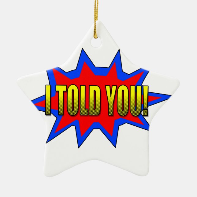 I Told You Ceramic Ornament (Front)