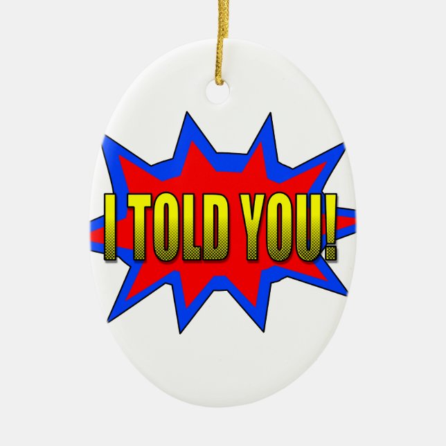 I Told You Ceramic Ornament (Front)