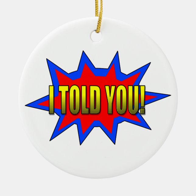 I Told You Ceramic Ornament (Front)