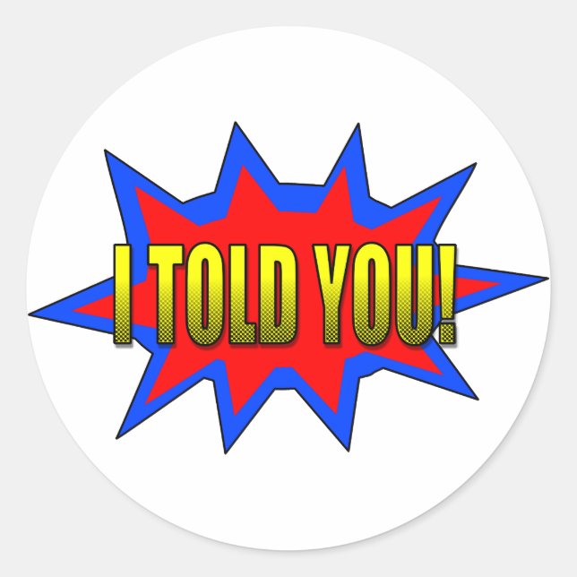 I Told You Classic Round Sticker (Front)