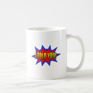 I Told You Coffee Mug