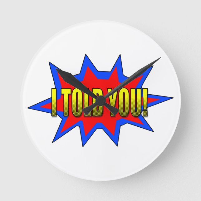 I Told You Round Clock (Front)