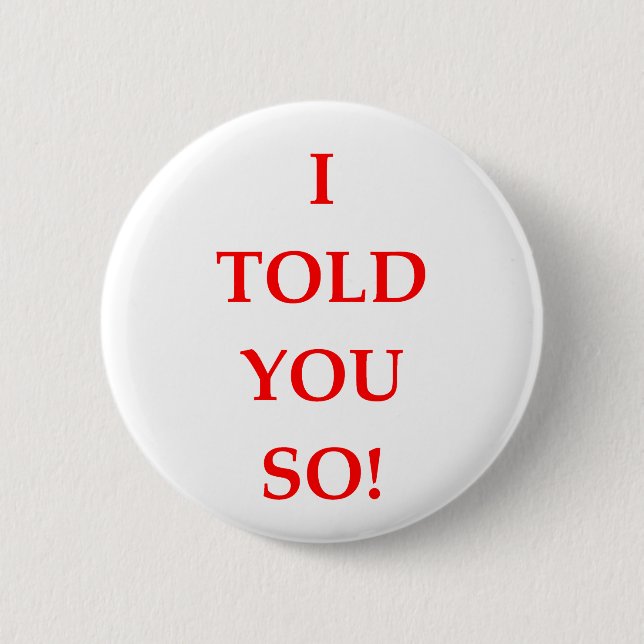 i told you so 2 inch round button (Front)