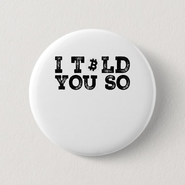I Told You So 2 Inch Round Button (Front)