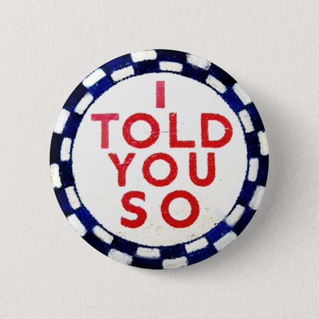 I Told You So 2 Inch Round Button (Front)