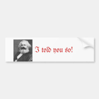 I told you so- bumper sticker