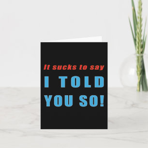 I Told You So! Card
