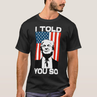 I Told You So Funny America Flag Patriot I Told Yo T-Shirt