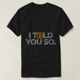 I Told You So   Funny Bitcoin Crypto Design T-Shirt