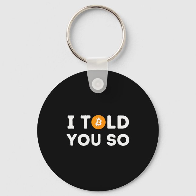 I Told You So - Funny Crypto Trader Btc Bitcoin In Keychain (Front)