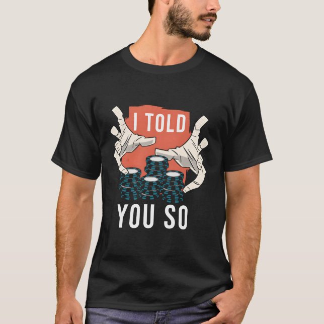 I Told You So Poker T-Shirt (Front)