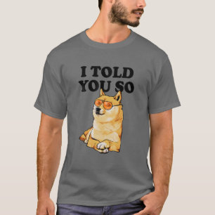 I Told You So To Buy Dogecoin Now Doge Is A Rich M T-Shirt