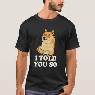 I Told You So To Buy Dogecoin Now Doge Is A Rich M T-Shirt