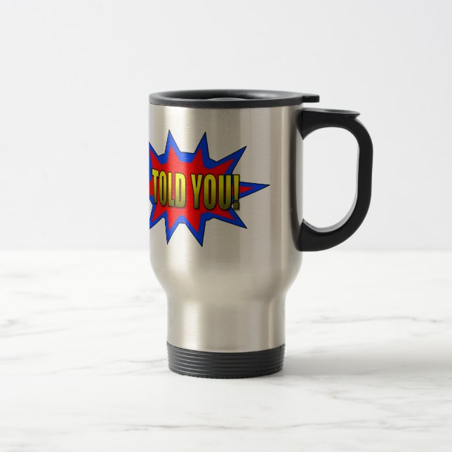 I Told You Travel Mug (Right)