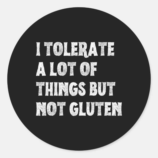 I Tolerate A Lot Of Things But Not Gluten Distress Classic Round Sticker (Front)