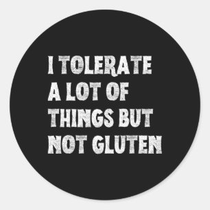 I Tolerate A Lot Of Things But Not Gluten Distress Classic Round Sticker