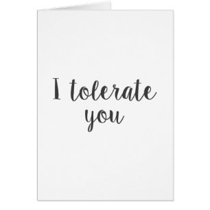 I tolerate you