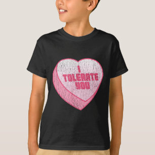 I Tolerate You Candy Heart Funny Valentine's Day T-Shirt