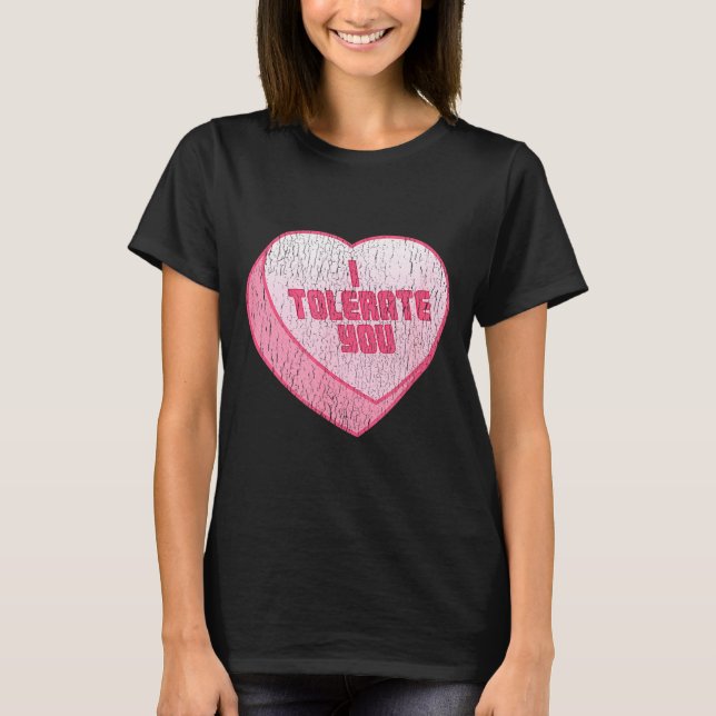 I Tolerate You Candy Heart Funny Valentine's Day  T-Shirt (Front)