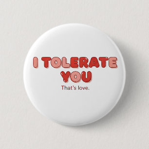 I Tolerate You - That's Love 2 Inch Round Button