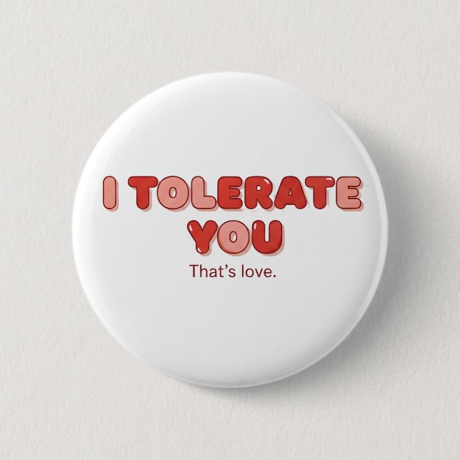 I Tolerate You - That's Love 2 Inch Round Button (Front)