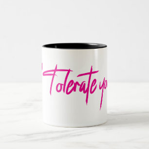 I Tolerate you. Two-Tone Coffee Mug
