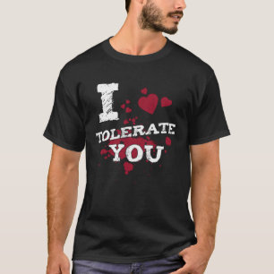 I Tolerate You Valentine Girlfriend Boyfriend Husb T-Shirt