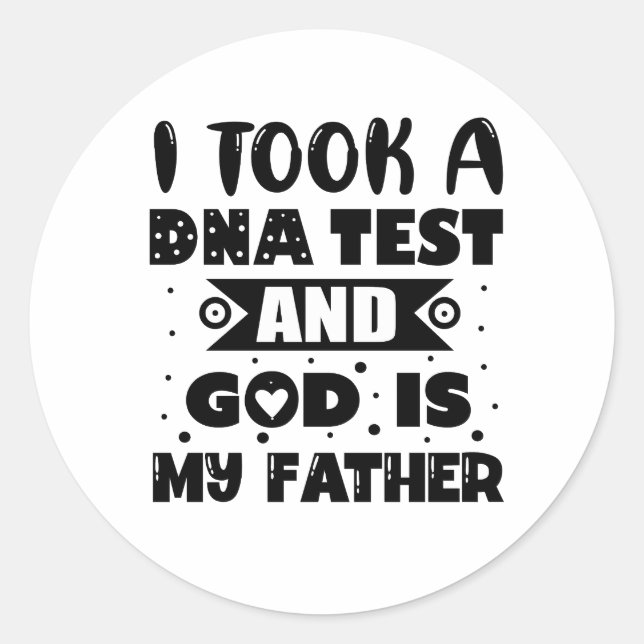 I took a DNA test and god is my father  Classic Round Sticker (Front)