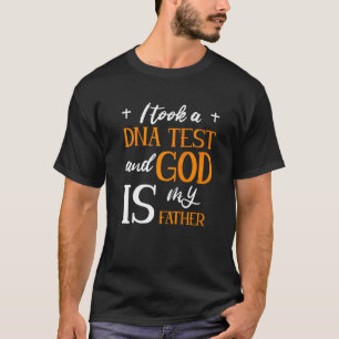 I Took A DNA Test And God Is My Father T-Shirt