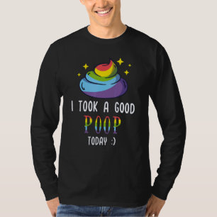 I took a good poop today T-Shirt