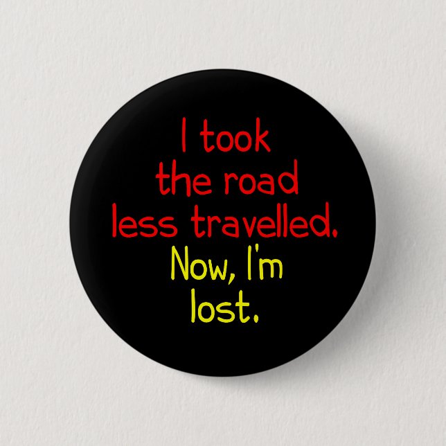 I took the road less travelled 2 inch round button (Front)