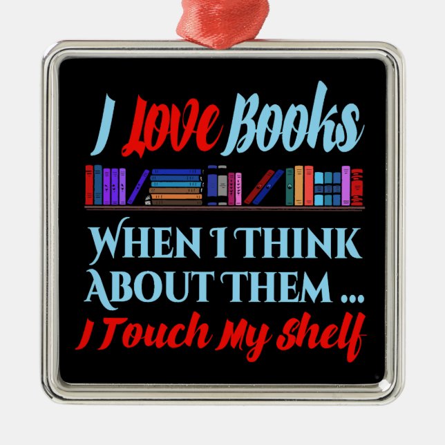 I Touch My Shelf Book Lover Humour Metal Ornament (Front)