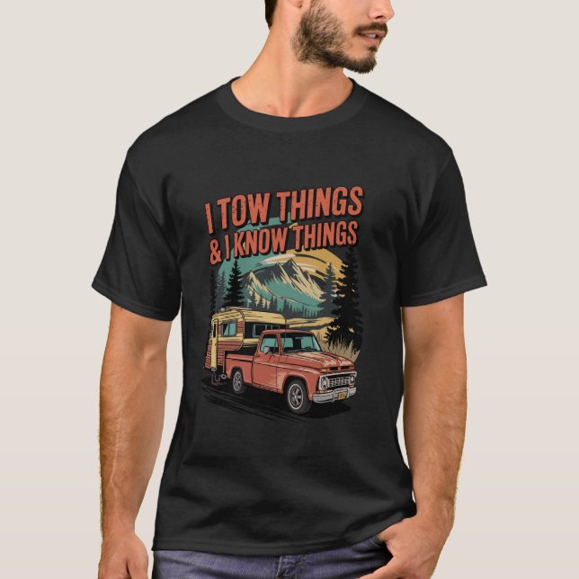 I Tow Things and I Know Things Funny RV Camper Cam T-Shirt (Front)