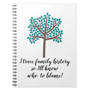I Trace Family History So I'll Know Who To Blame Notebook