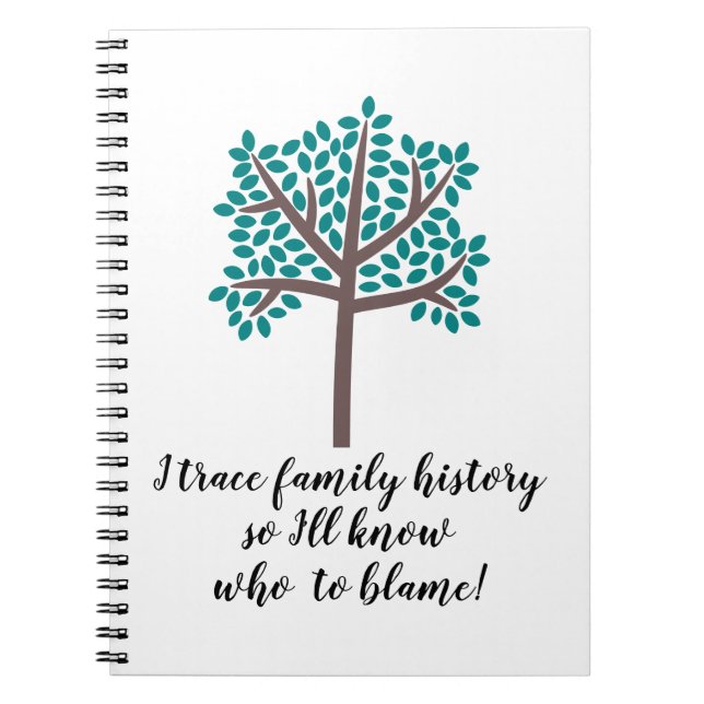 I Trace Family History So I'll Know Who To Blame Notebook (Front)