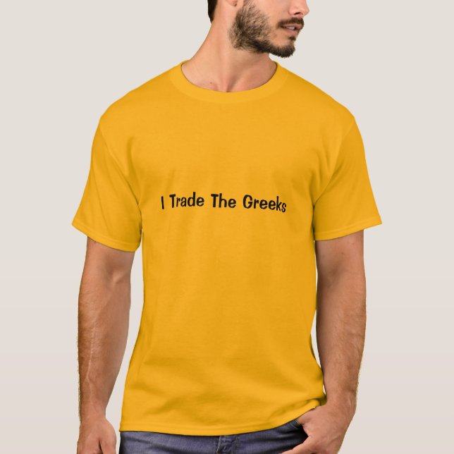 I Trade The Greeks Basic T T-Shirt (Front)
