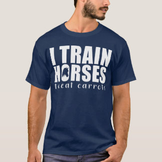 I train Horses to eat Carrots Horserainer retro T-Shirt