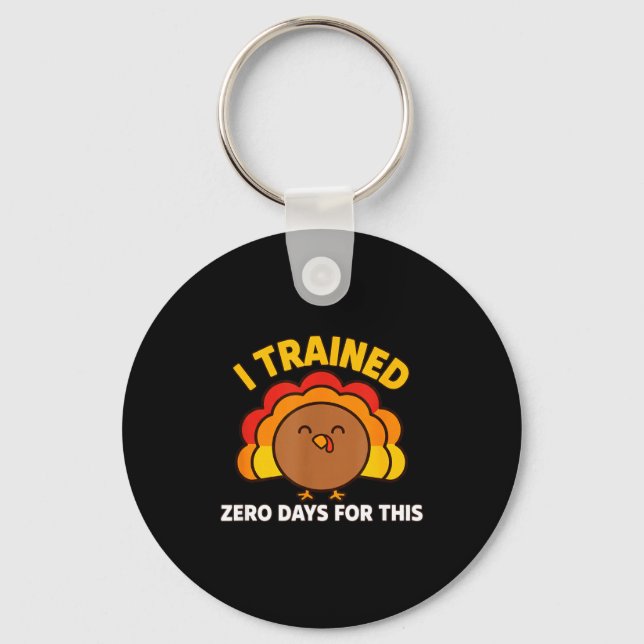 I Trained Zero Days For This Funny Thanksgiving Tu Keychain (Front)