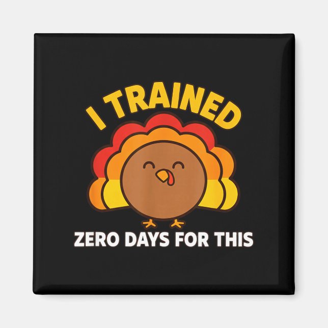 I Trained Zero Days For This Funny Thanksgiving Tu Magnet (Front)