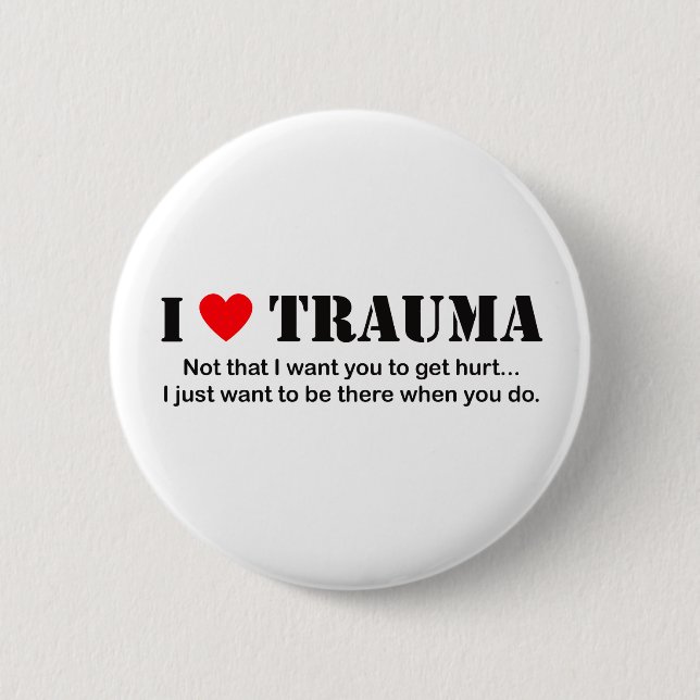 I ♥ Trauma 2 Inch Round Button (Front)