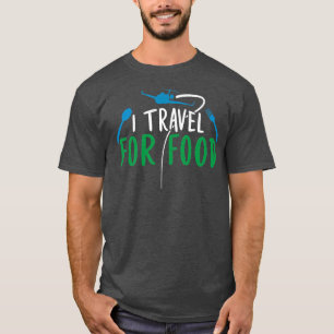 I travel for food foodie lovers blogger T-Shirt