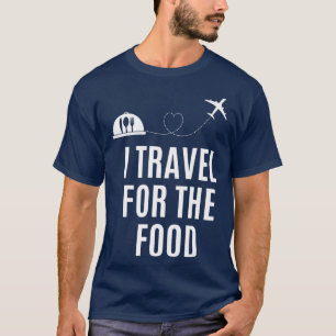 I Travel For Food Funny Travel Foodie Food Lover G T-Shirt