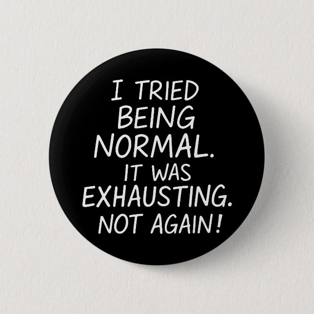 I tried being normal. It was exhausting. Not again 2 Inch Round Button (Front)