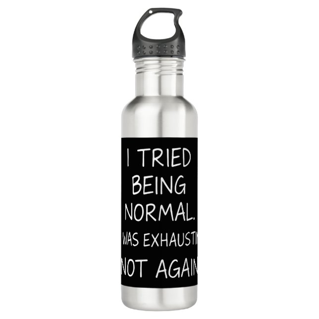 I tried being normal. It was exhausting. Not again 710 Ml Water Bottle (Front)