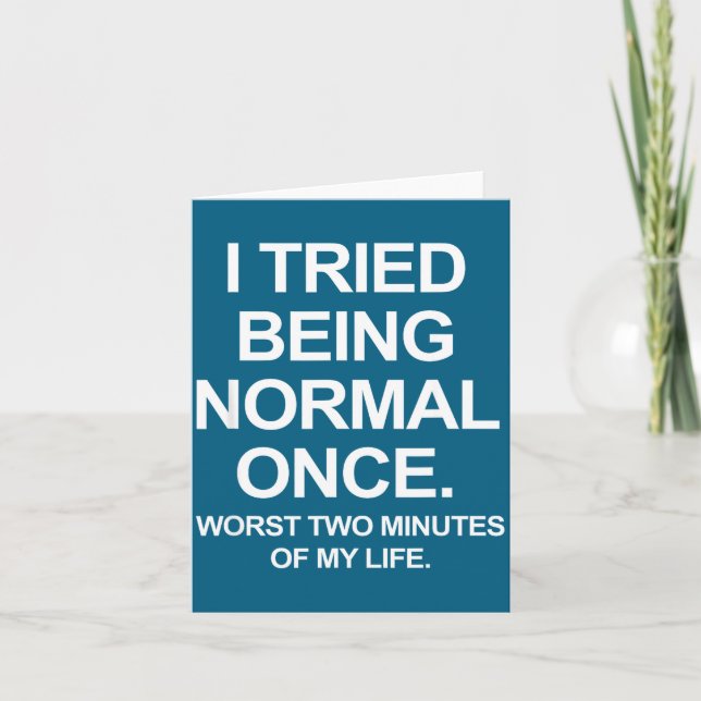 I Tried Being Normal Once - Funny Quotes Saying  Card (Front)
