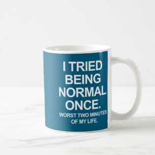 I Tried Being Normal Once - Funny Quotes Saying  Coffee Mug