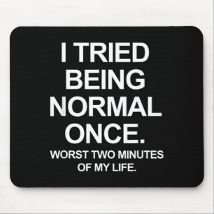 I Tried Being Normal Once - Funny Quotes Saying Mouse Pad