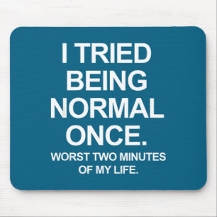 I Tried Being Normal Once - Funny Quotes Saying Mouse Pad