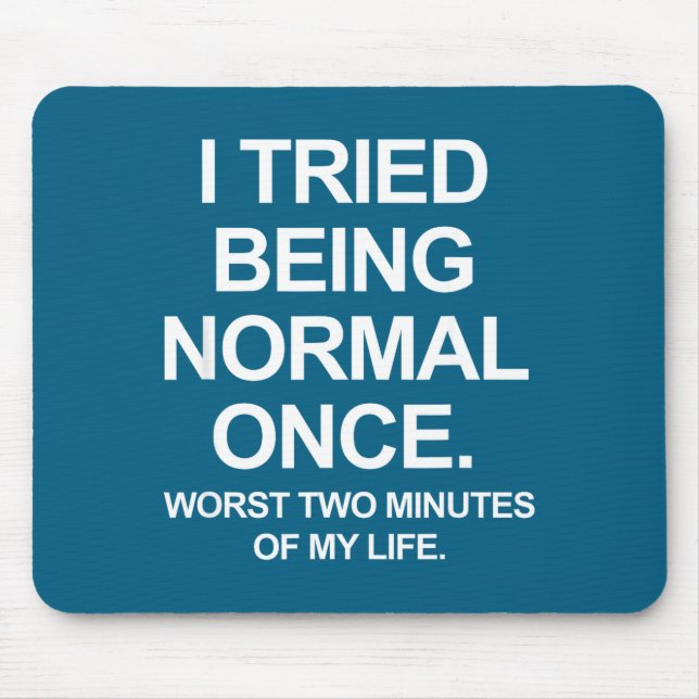 I Tried Being Normal Once - Funny Quotes Saying  Mouse Pad (Front)