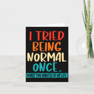 I Tried Being Normal Once Funny Sarcastic Quote Re Card